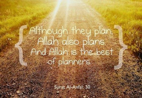 ALLAH IS THE BEST PLANNERS.