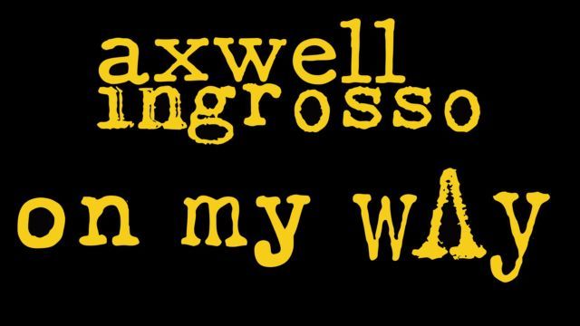 Axwell / Ingrosso – On My Way