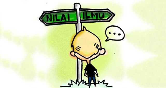 Kalau hanya mencari nilai, ilmunya gak menetap lama