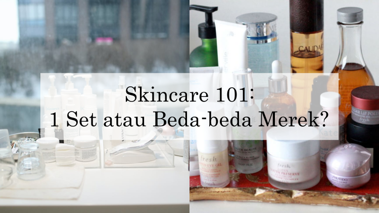 Lebih Baik Yang Mana Pakai Skincare 1 Paket Atau Pakai Beda Beda Merek Ini Pertimbangannya